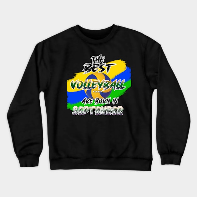 The Best Volleyball Player are Born in September Crewneck Sweatshirt by werdanepo